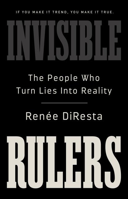 Invisible Rulers by Renée DiResta