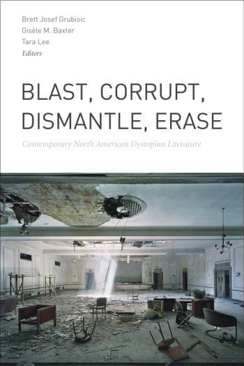 Blast, Corrupt, Dismantle, Erase by Brett Josef Grubisic