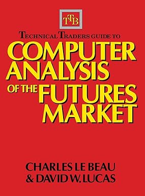 Technical Traders Guide to Computer Analysis of the Futures Markets by Charles Lebeau