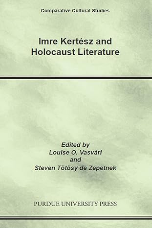 Imre Kertesz and Holocaust Literature by Louise O. Vasvári