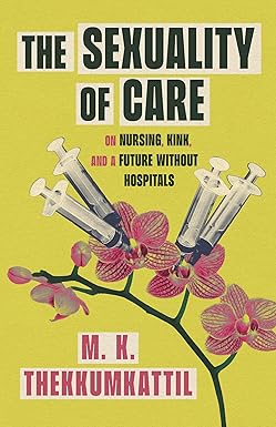 The Sexuality of Care by M. K. Thekkumkattil