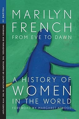 From Eve to Dawn, a History of Women in the World, Volume III by Marilyn French