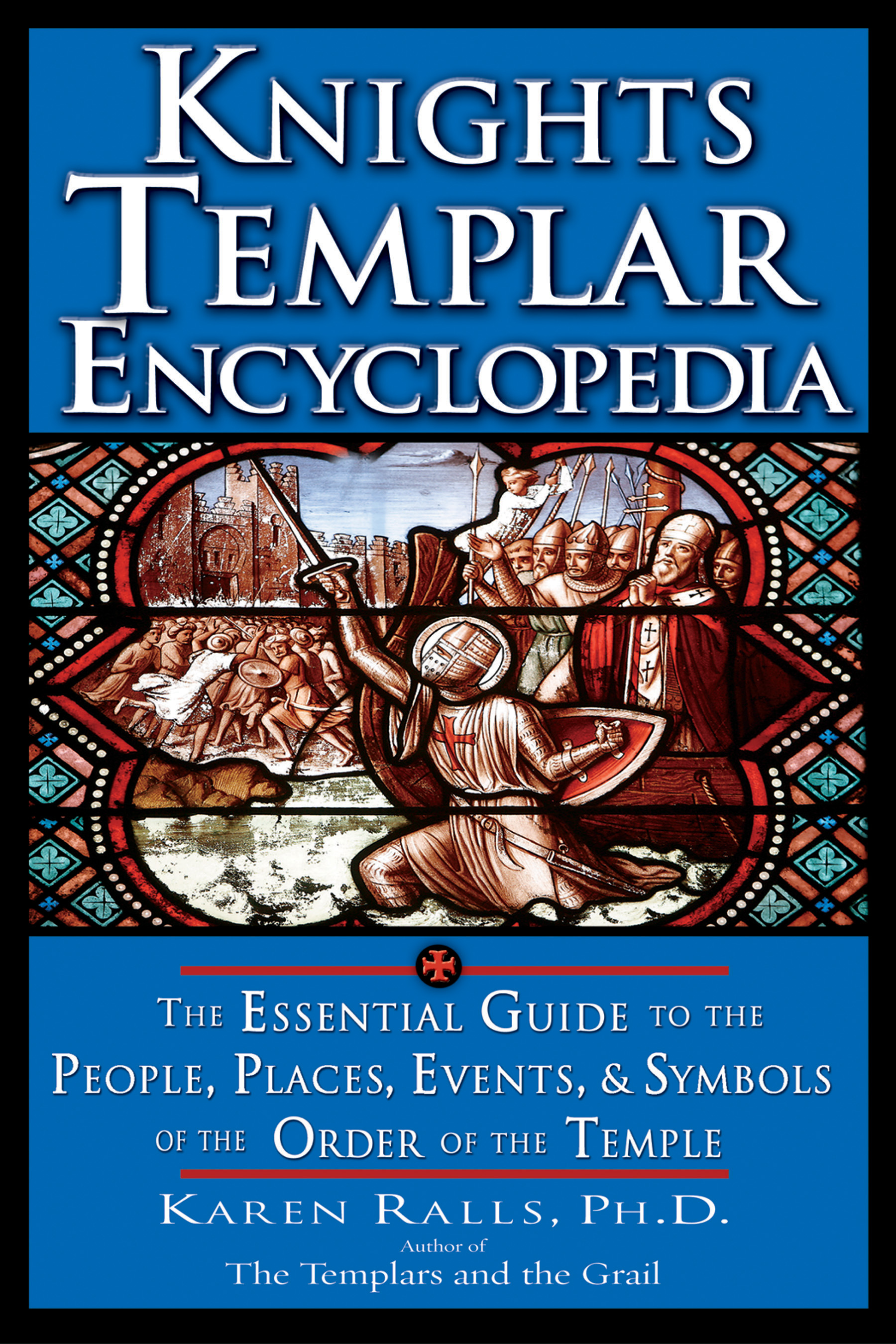Knights Templar Encyclopedia by Karen Ralls PhD