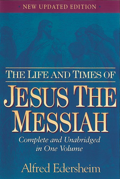 The Life and Times of Jesus the Messiah by Alfred Edersheim