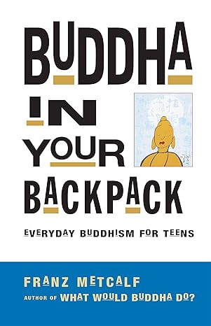 Buddha in Your Backpack by Franz Metcalf