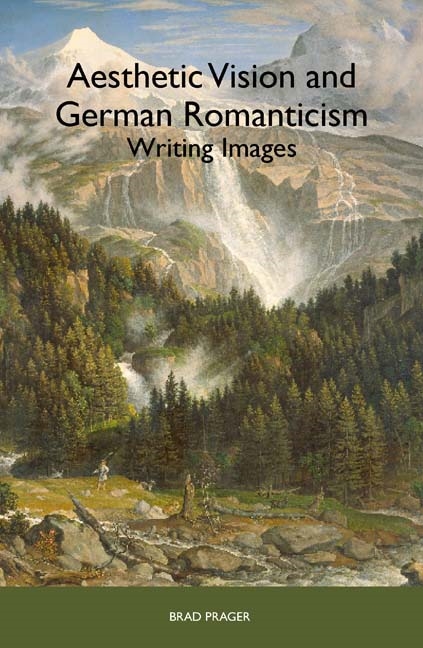 Aesthetic Vision and German Romanticism by Professor Brad Prager