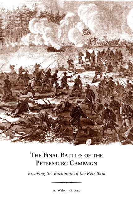 The Final Battles of the Petersburg Campaign by A. Wilson Greene