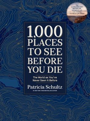 1,000 Places to See Before You Die by Patricia Schultz
