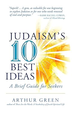 Judaism's Ten Best Ideas by Dr. Arthur Green