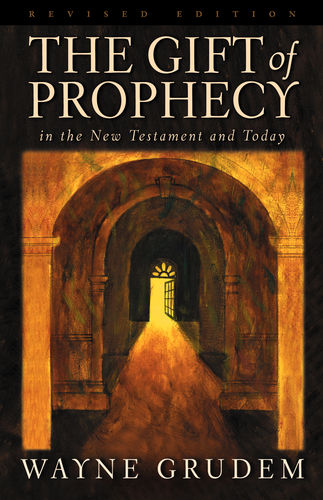 The Gift of Prophecy in the New Testament and Today by Wayne Grudem