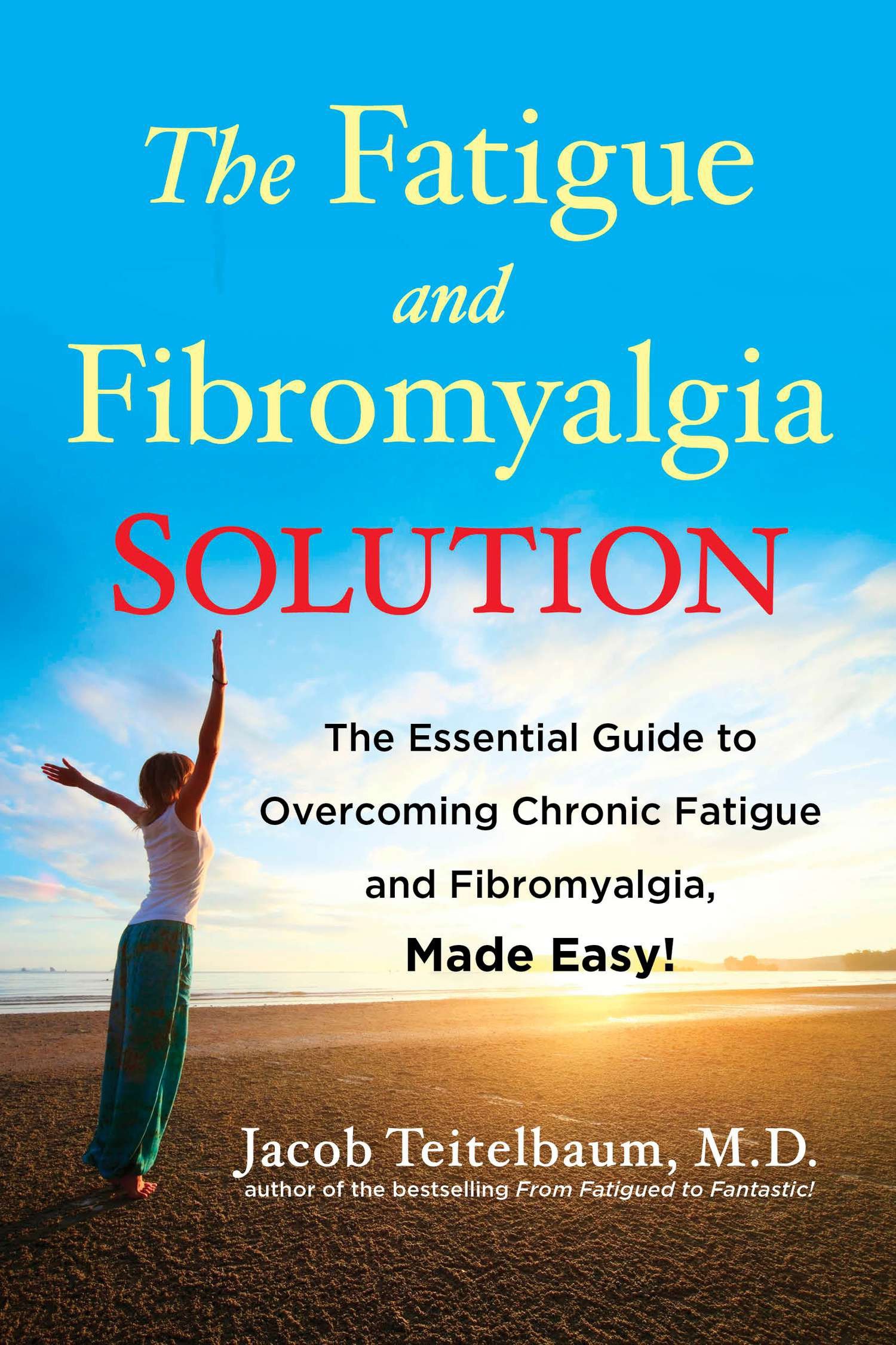 The Fatigue and Fibromyalgia Solution by Jacob Teitelbaum M.D.