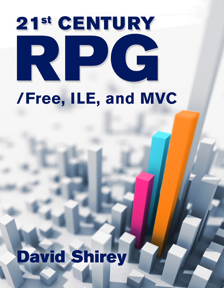 21st Century RPG: /free, ILE, and MVC by David Shirey