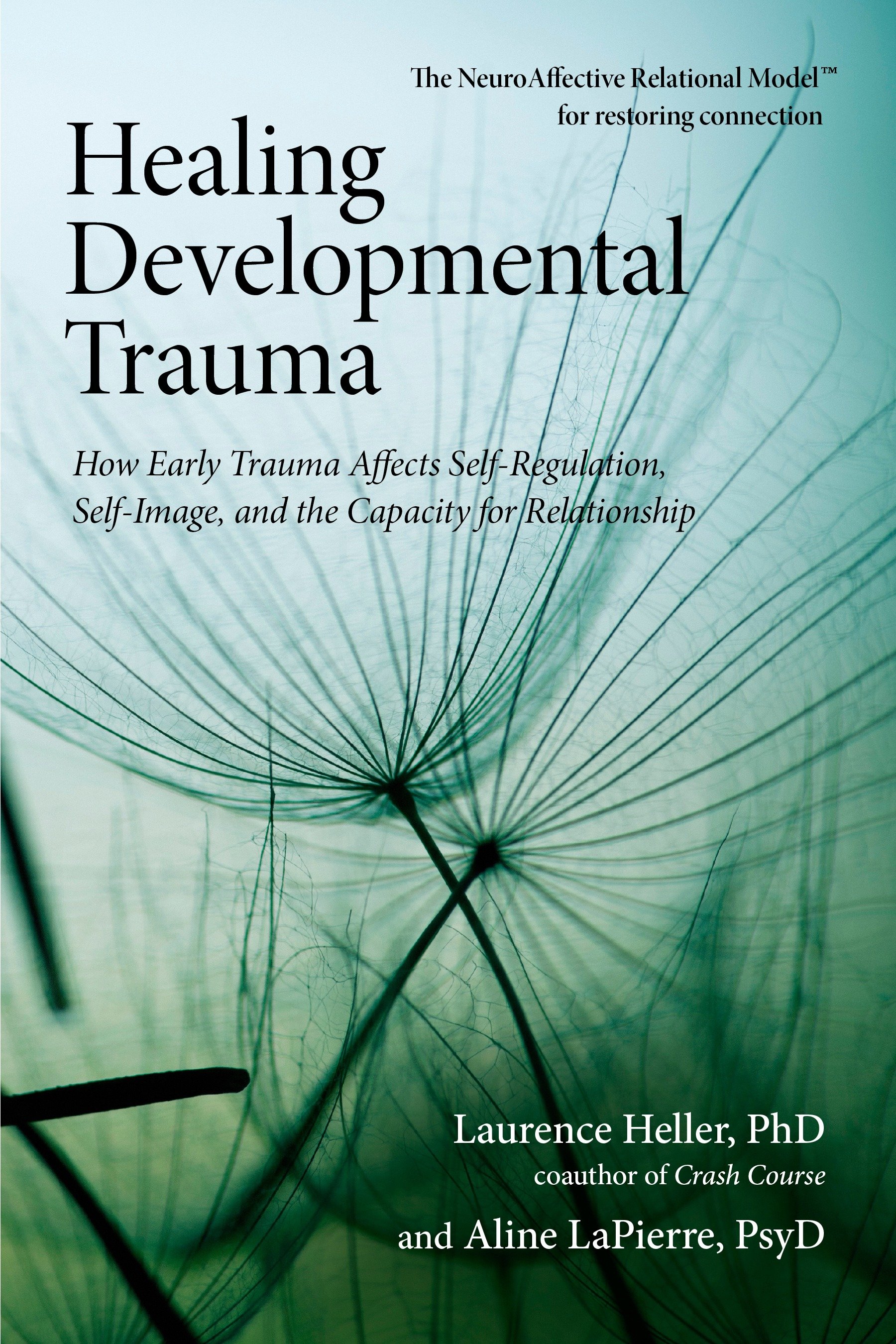 Healing Developmental Trauma by Laurence Heller Ph.D.