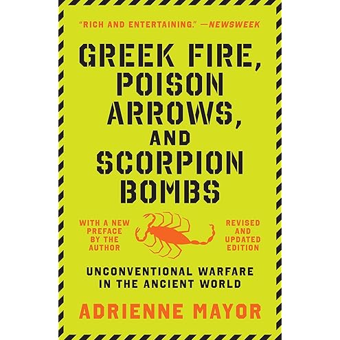 Greek Fire, Poison Arrows and Scorpion Bombs by Adrienne Mayor
