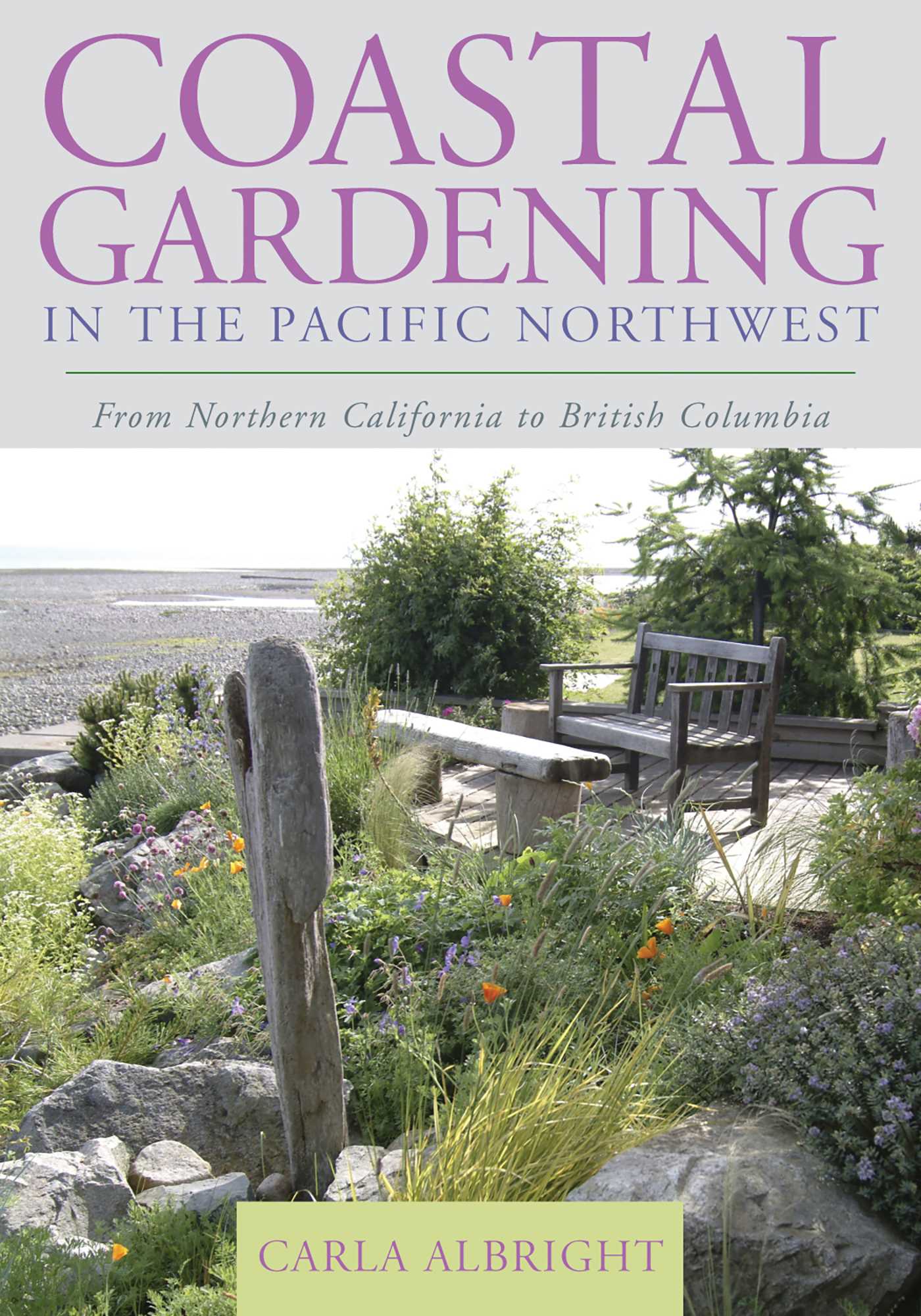Coastal Gardening in the Pacific Northwest by Carla Albright