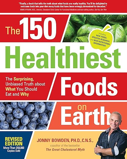 The 150 Healthiest Foods on Earth, Revised Edition by Jonny Bowden