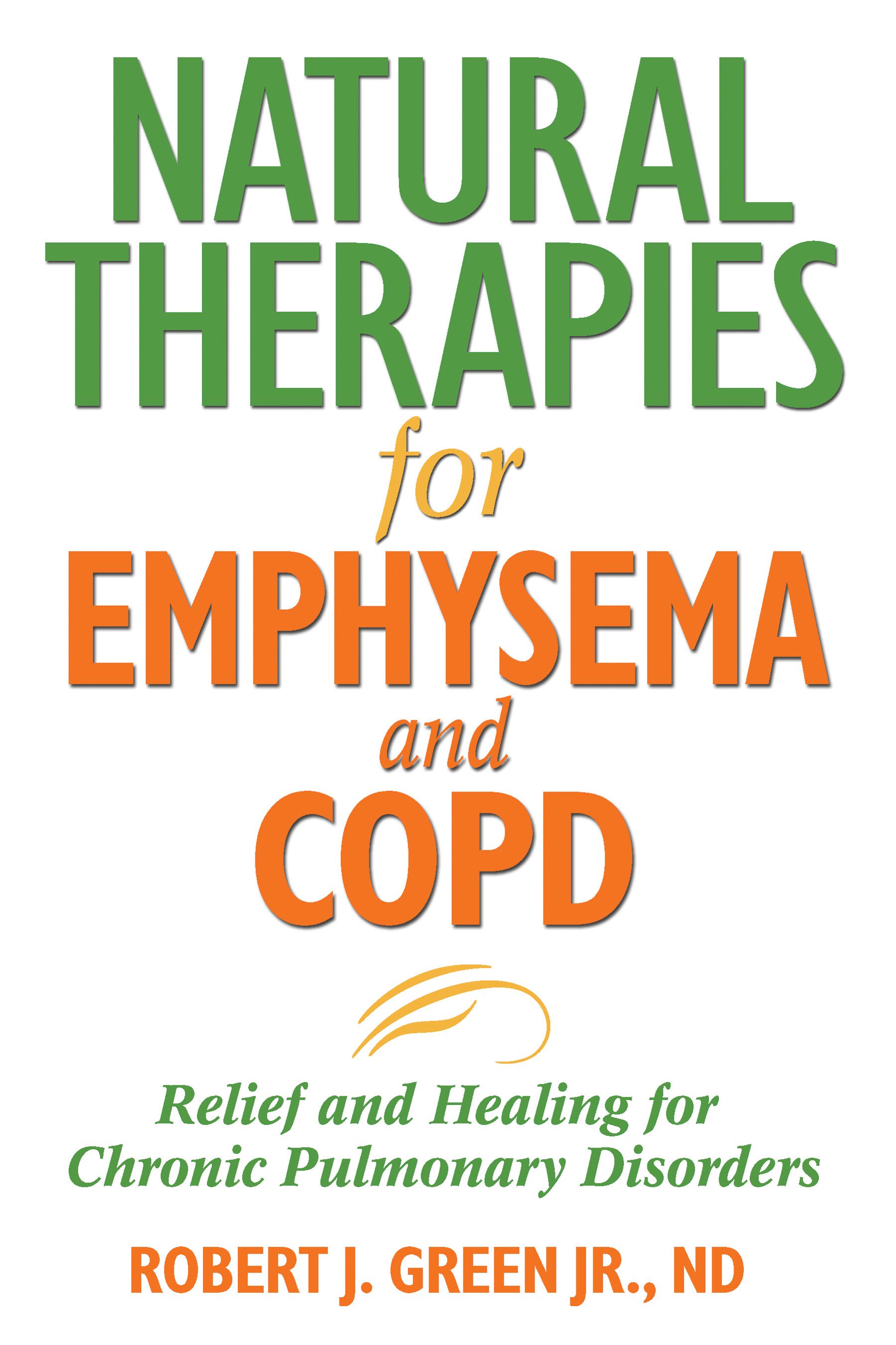 Natural Therapies for Emphysema and COPD by Robert J. Green Jr.