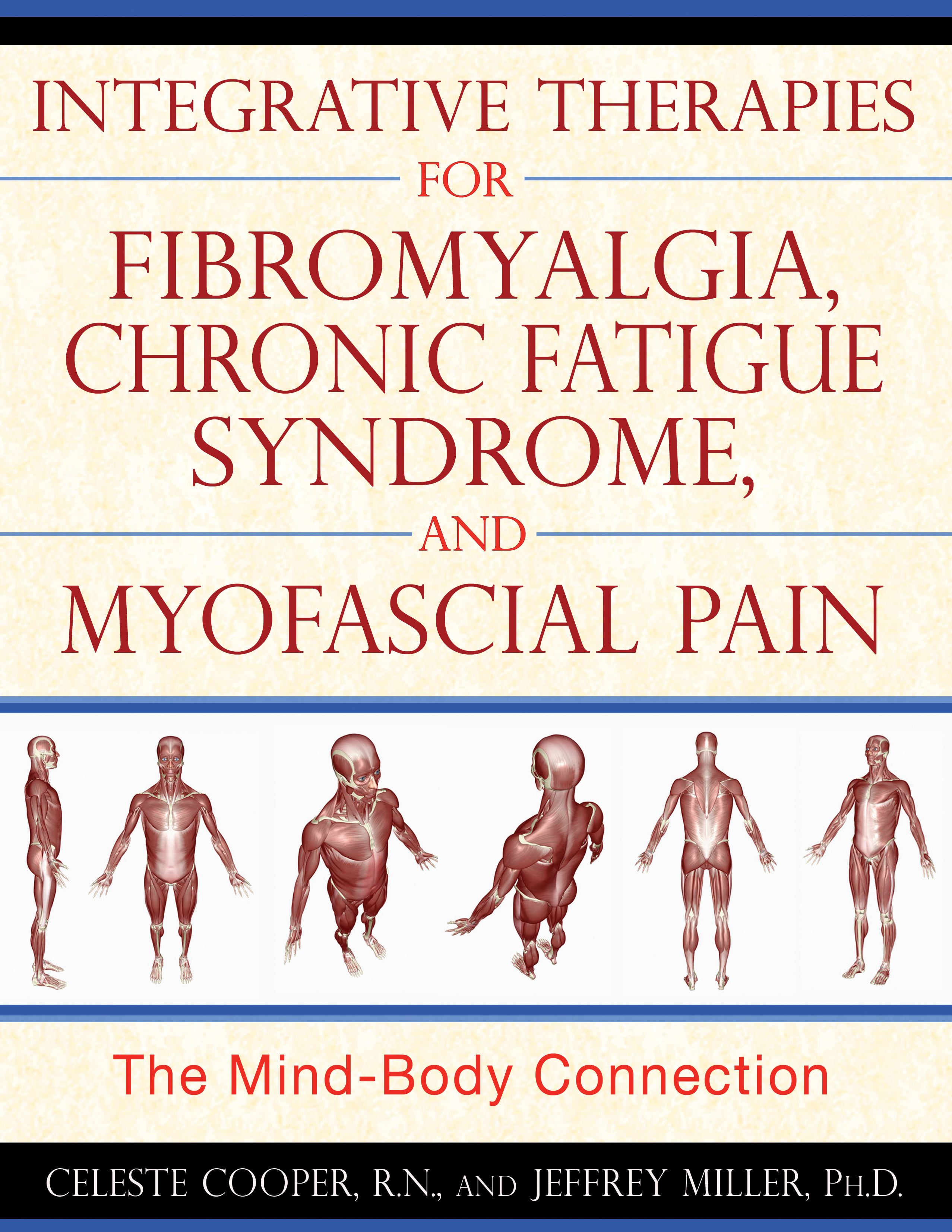 Integrative Therapies for Fibromyalgia, Chronic Fatigue Syndrome, and Myofascial Pain by Celeste Cooper R.N.