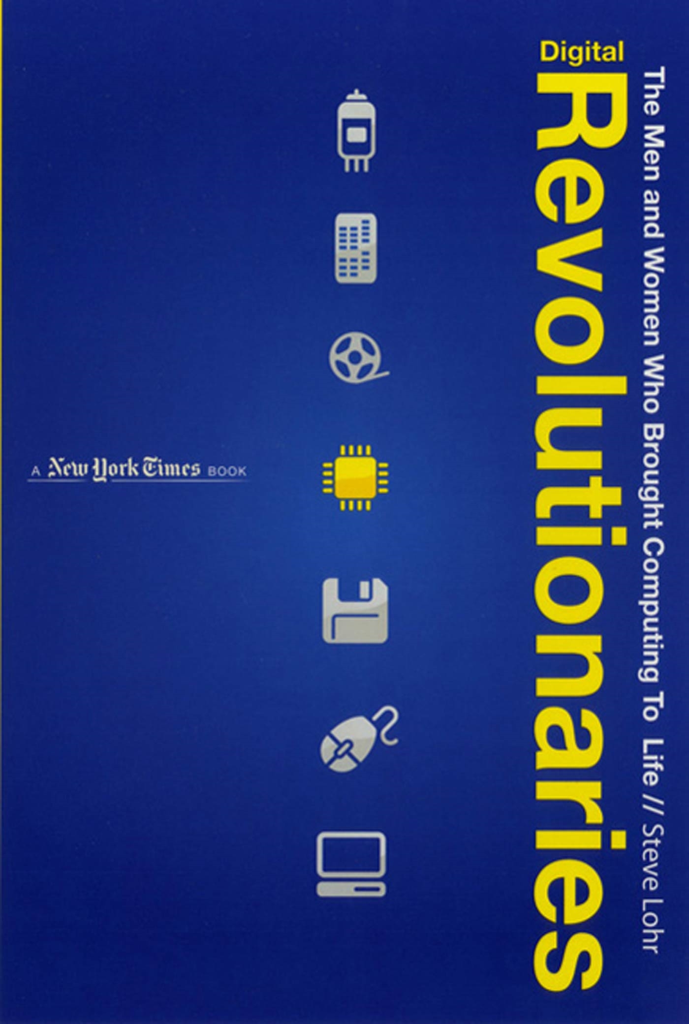 Digital Revolutionaries by Steve Lohr