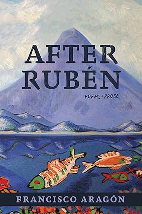 After Rubén by Francisco Aragon