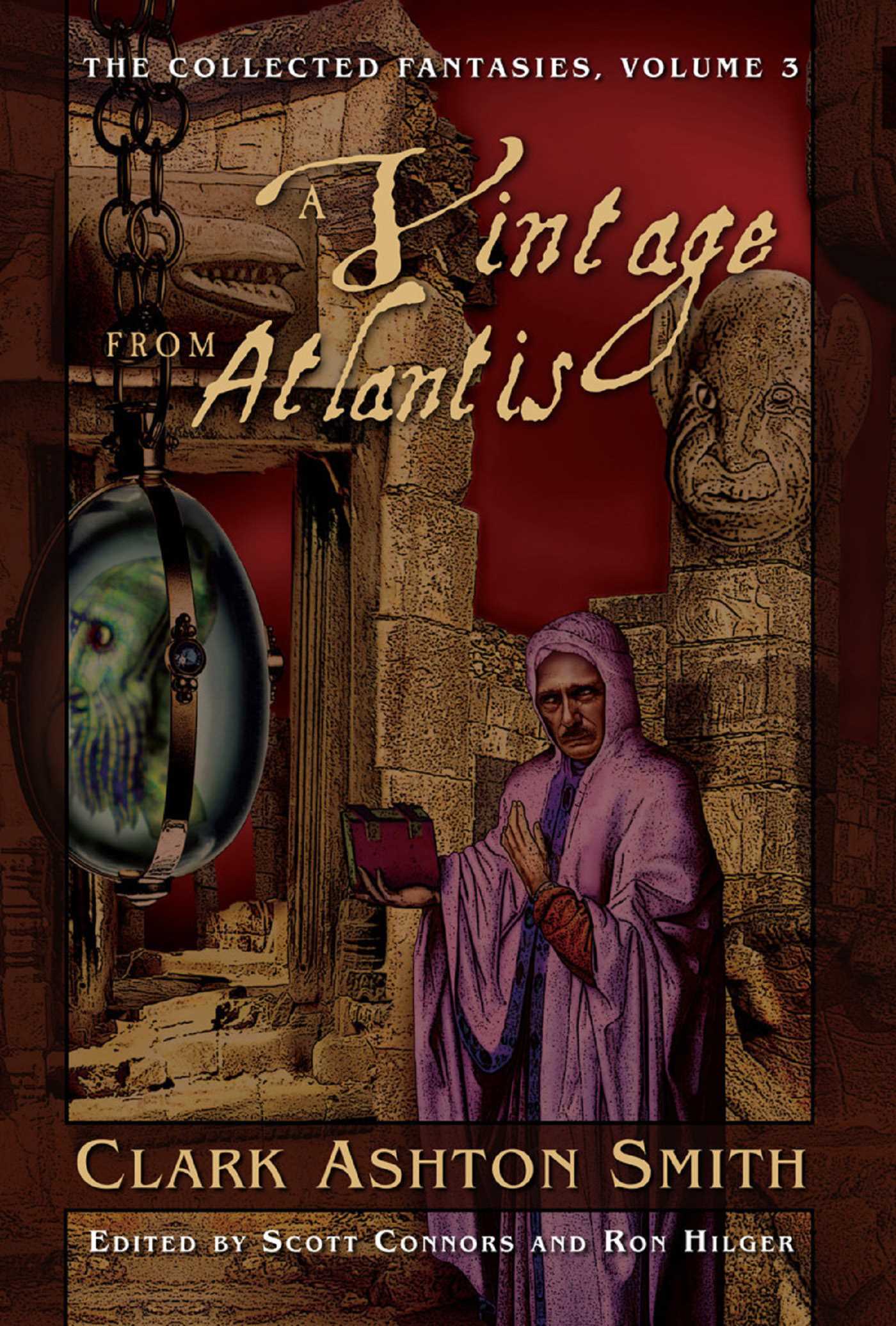 The Collected Fantasies of Clark Ashton Smith: a Vintage From Atlantis by Clark Ashton Smith