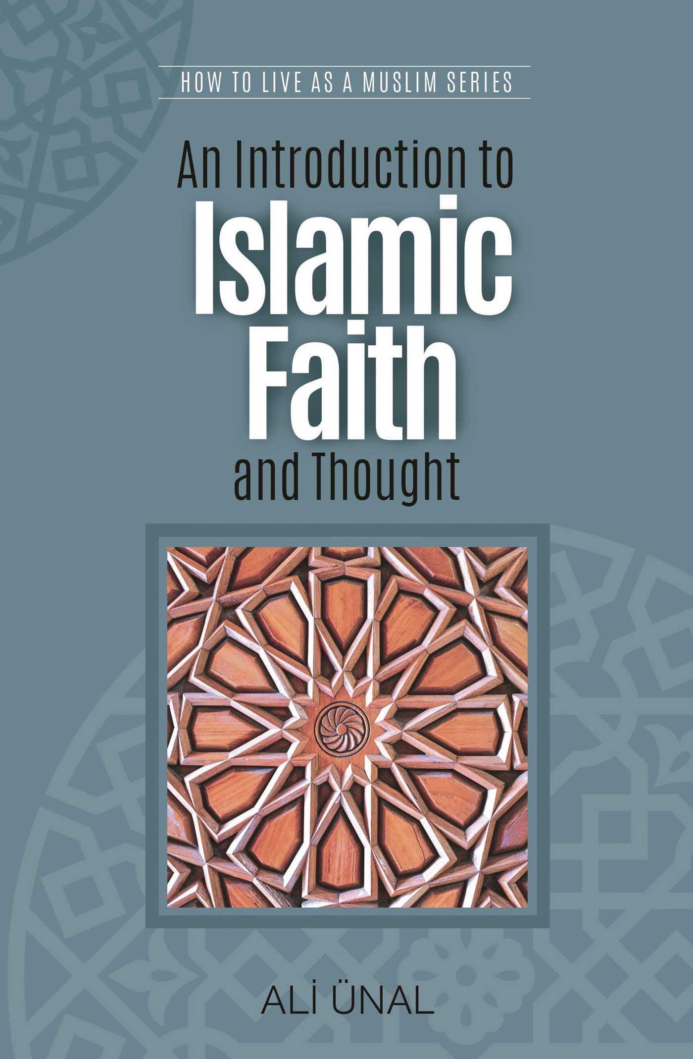 An Introduction to Islamic Faith and Thought by Ali Unal