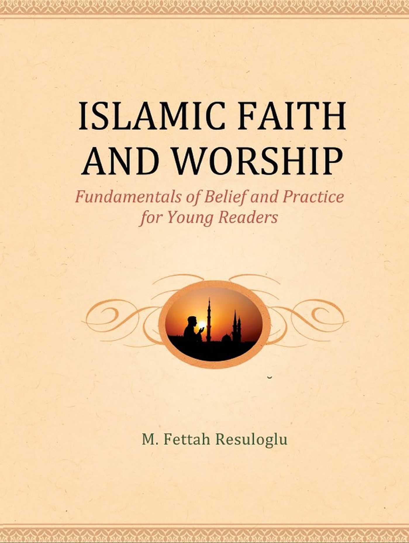 Islamic Faith and Worship by M. Fettah Resuloglu