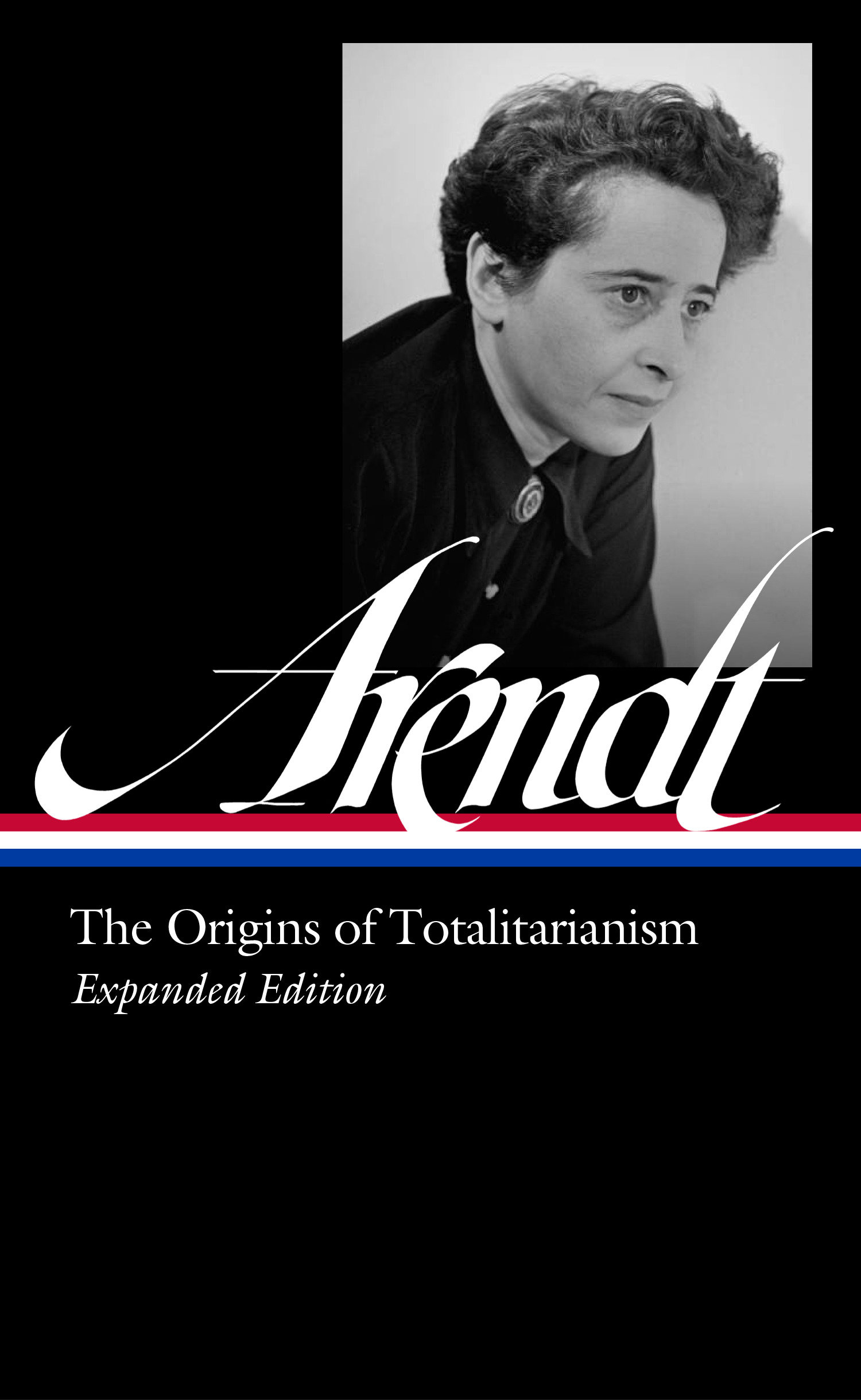Hannah Arendt: the Origins of Totalitarianism Expanded Edition (LOA #389) by Hannah Arendt