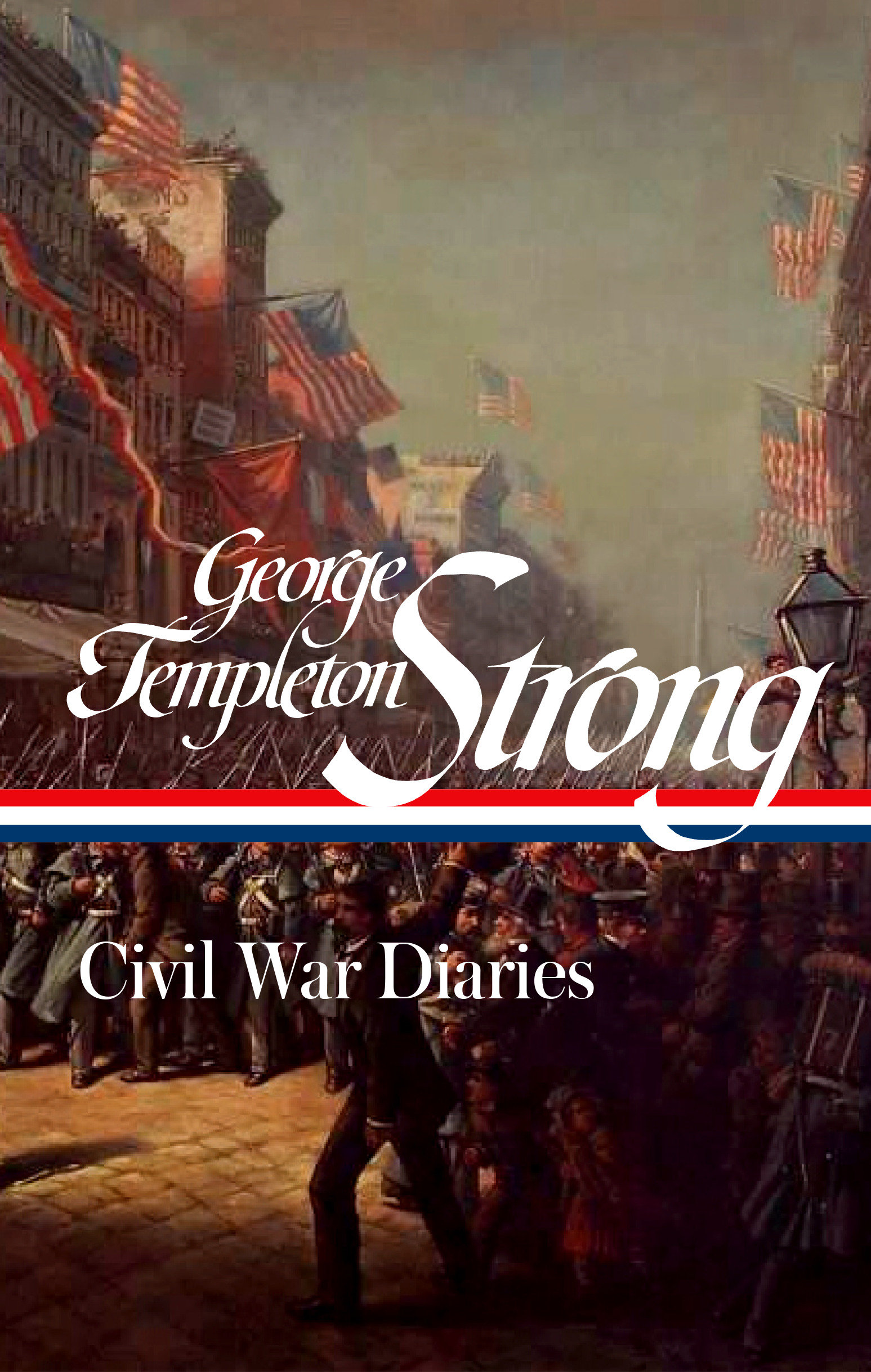 George Templeton Strong: Civil War Diaries (LOA #396) by George Templeton Strong
