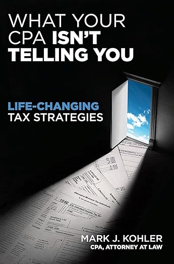 What Your CPA Isn't Telling You by Mark J. Kohler