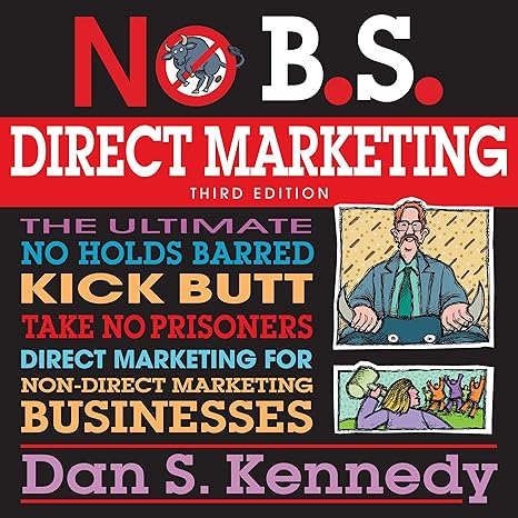 No B.s. Direct Marketing by Dan S. Kennedy