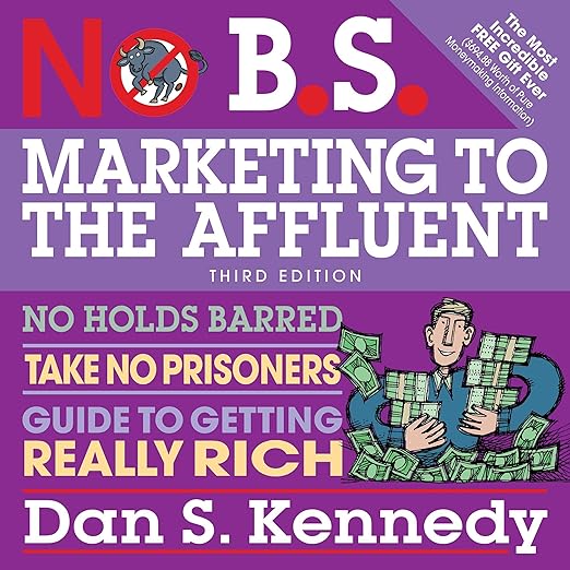 No B.s. Marketing to the Affluent by Dan S. Kennedy