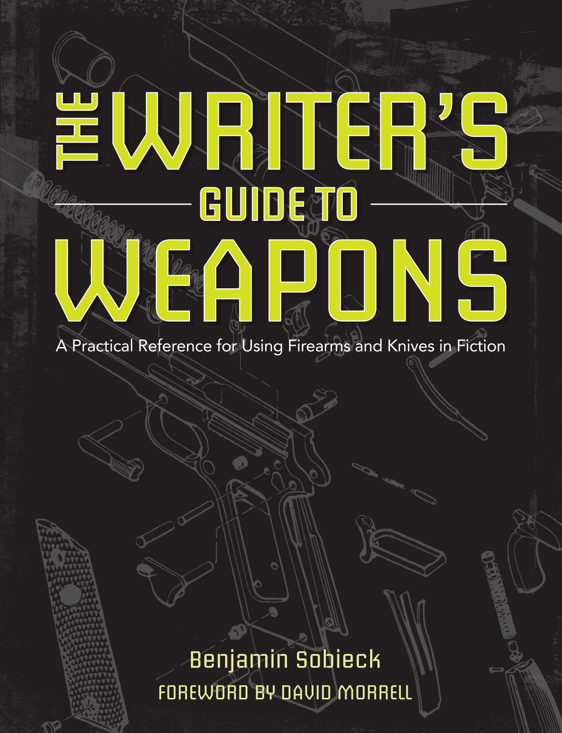 The Writer's Guide to Weapons by Benjamin Sobieck