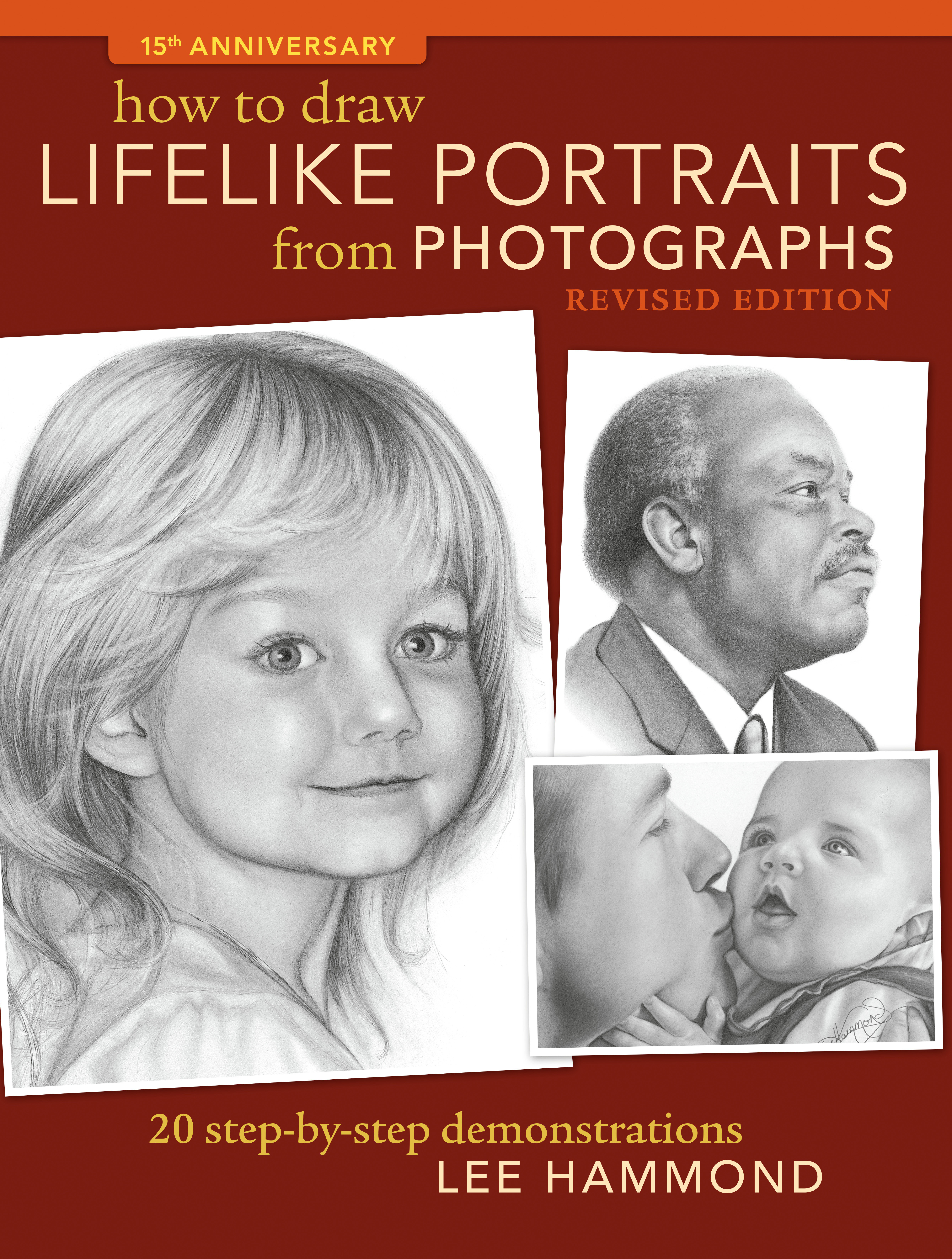 How to Draw Lifelike Portraits From Photographs - Revised by Lee Hammond