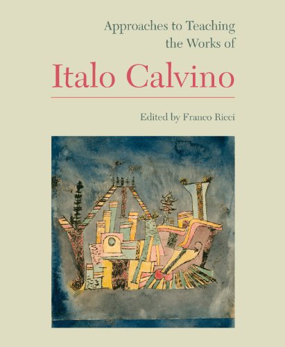 Approaches to Teaching the Works of Italo Calvino by Franco Ricci