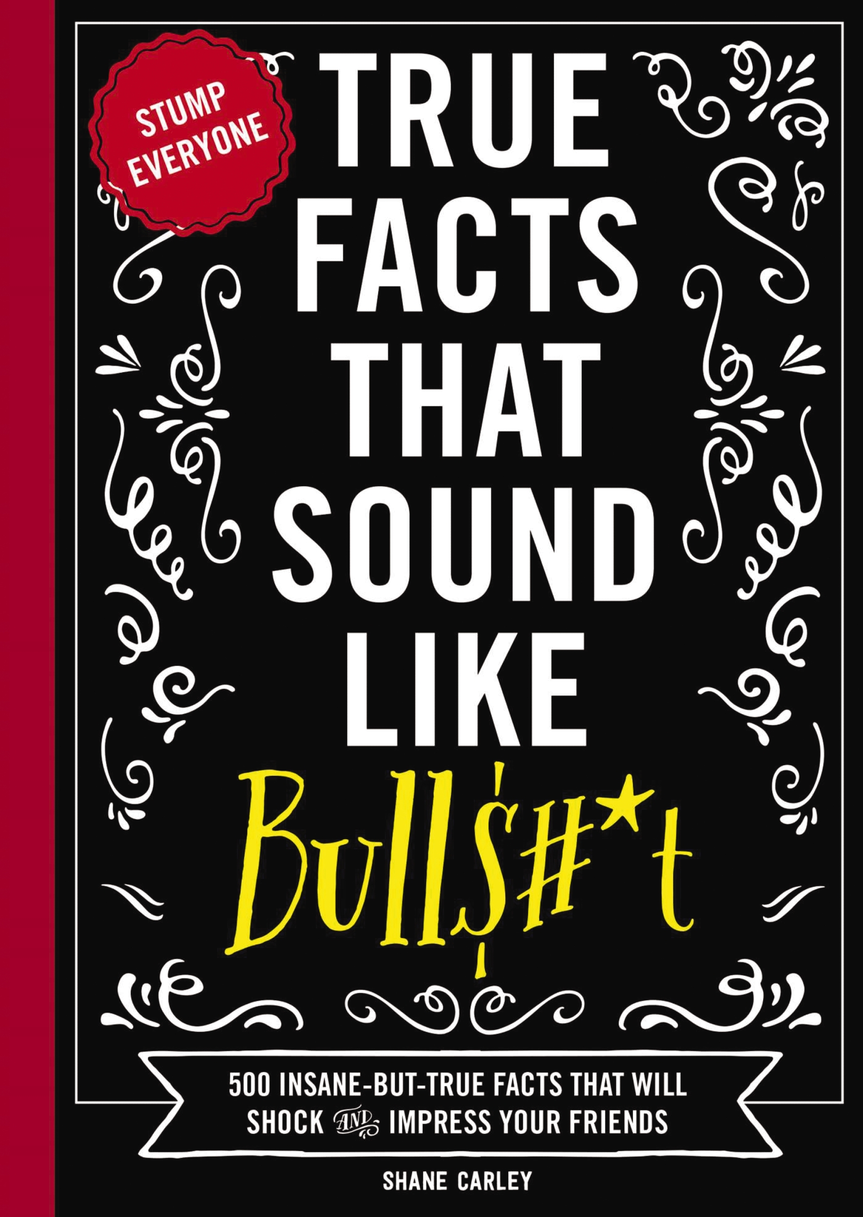 True Facts That Sound Like Bull$#*t by Shane Carley