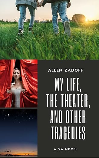 My Life, the Theater, and Other Tragedies by Allen Zadoff