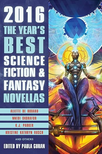 The Year's Best Science Fiction & Fantasy Novellas 2016 by Paula Guran