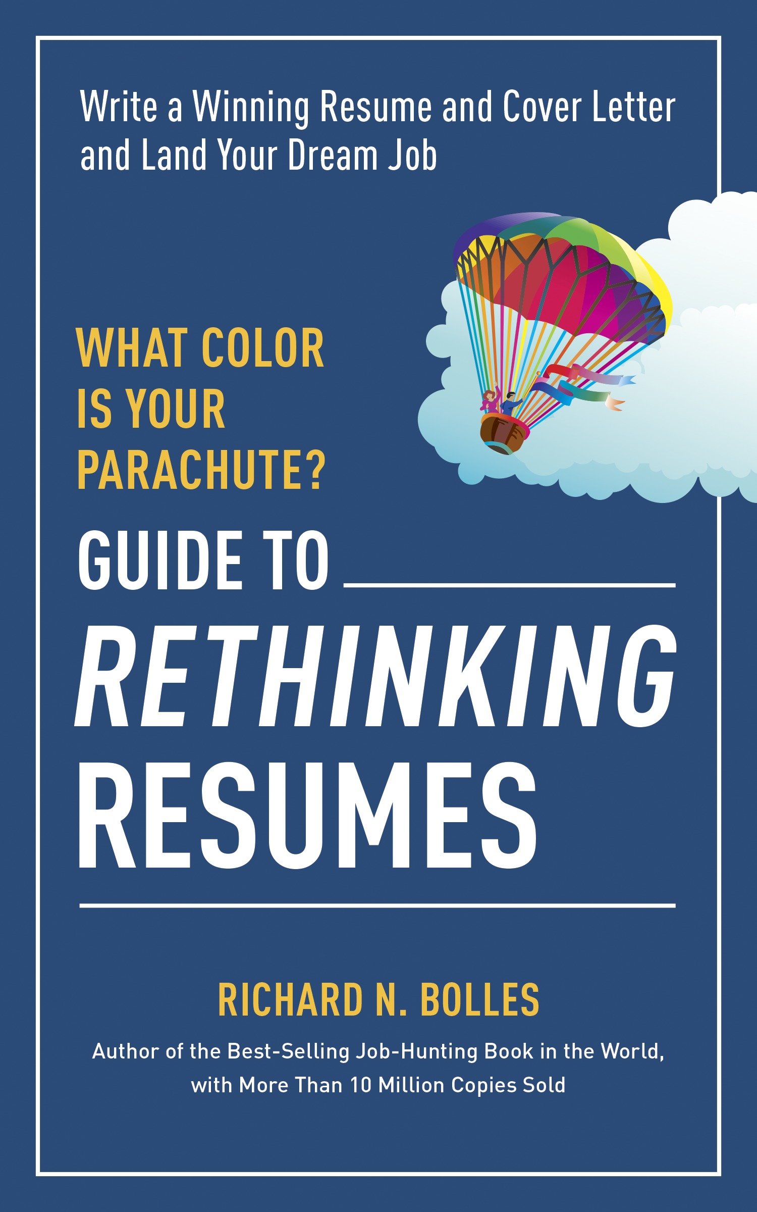 What Color Is Your Parachute? Guide to Rethinking Resumes by Richard N. Bolles
