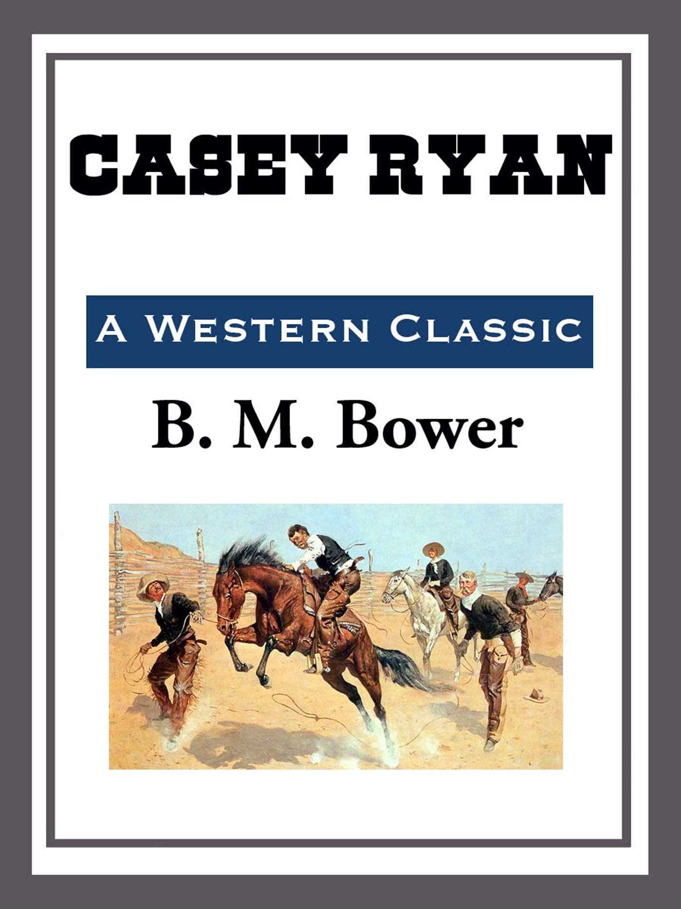 Casey Ryan by B.M. Bower