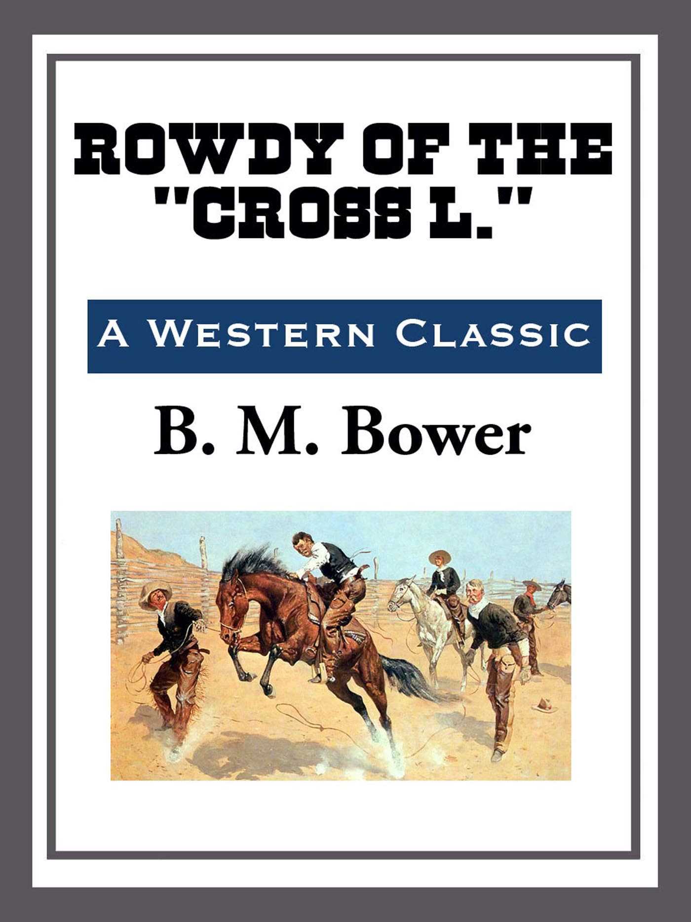 Rowdy of the "cross L." by B M Bower