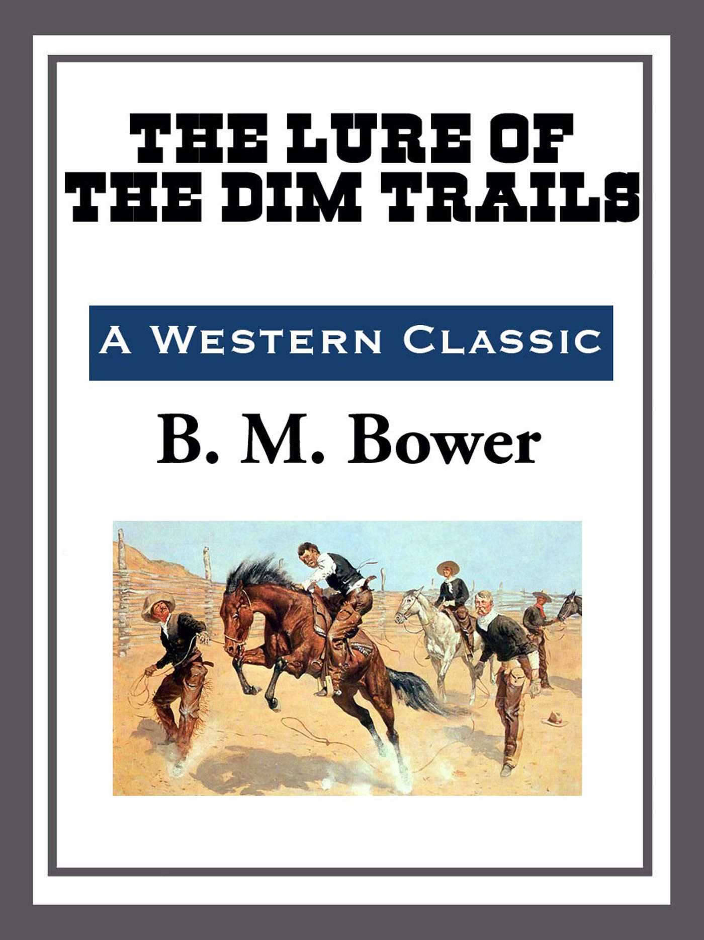 The Lure of the Dim Trails by B. M BOWER