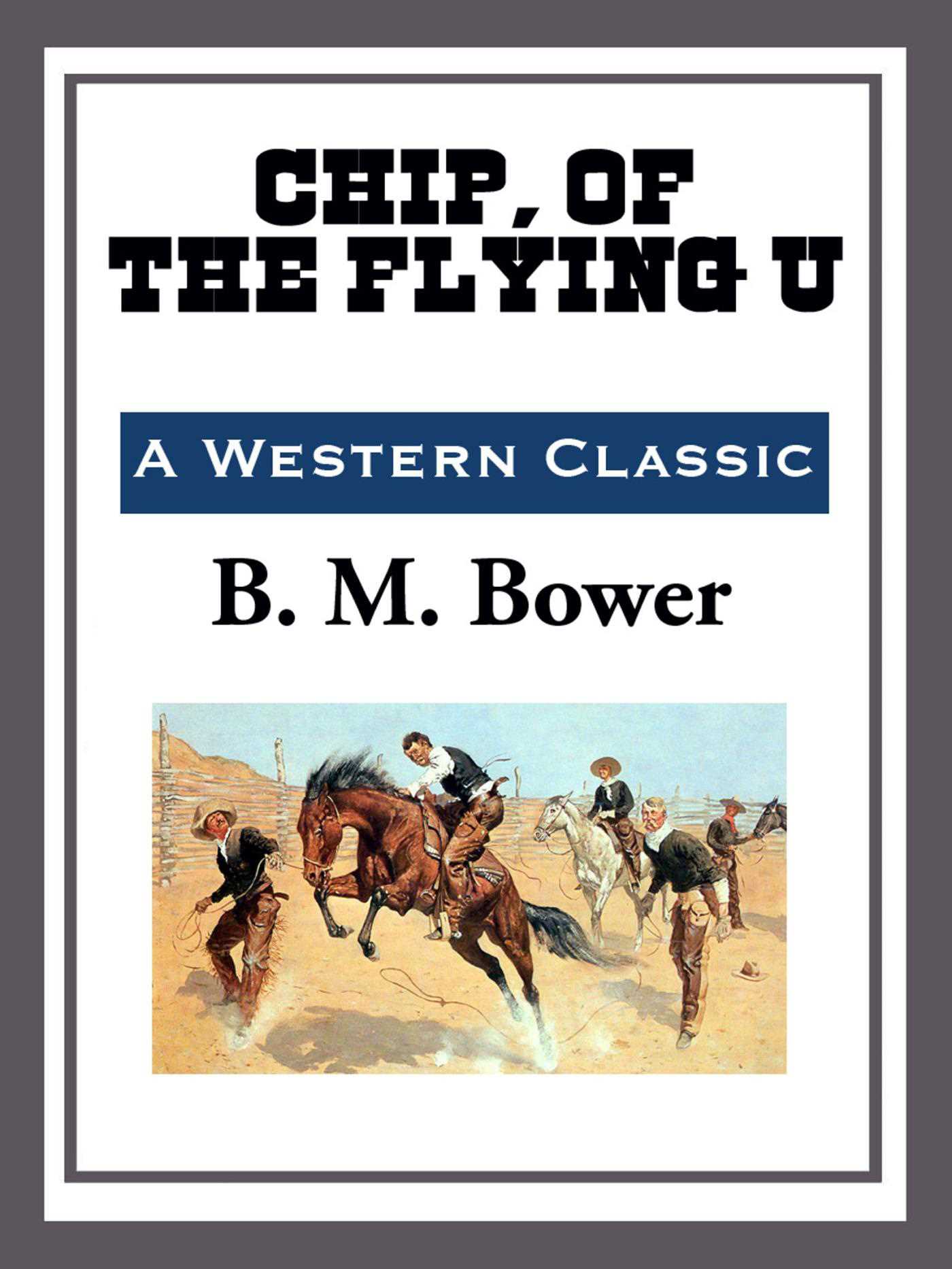 Chip of the Flying U by B. M. Bower