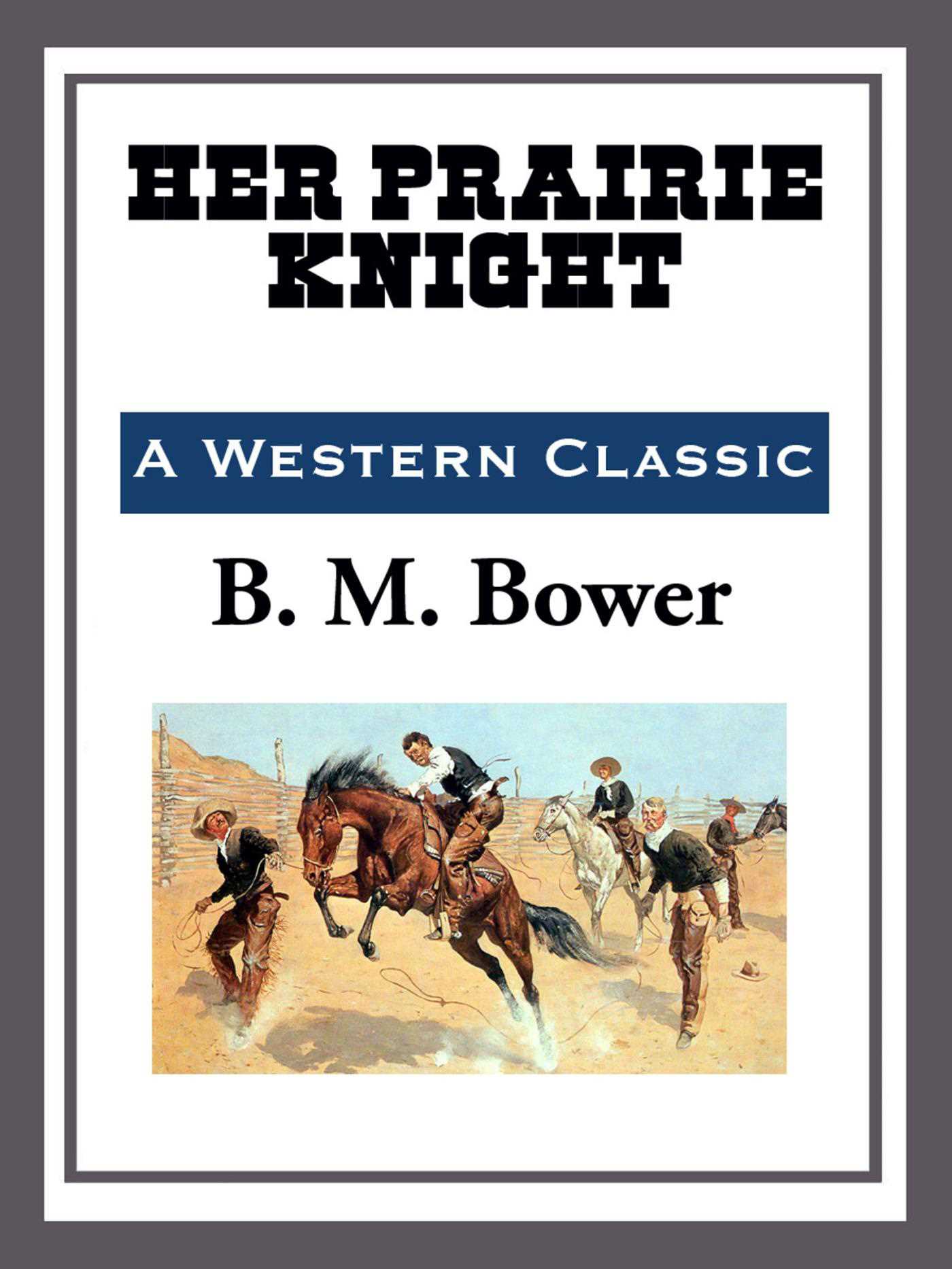 Her Prairie Knight by B.M. Bower