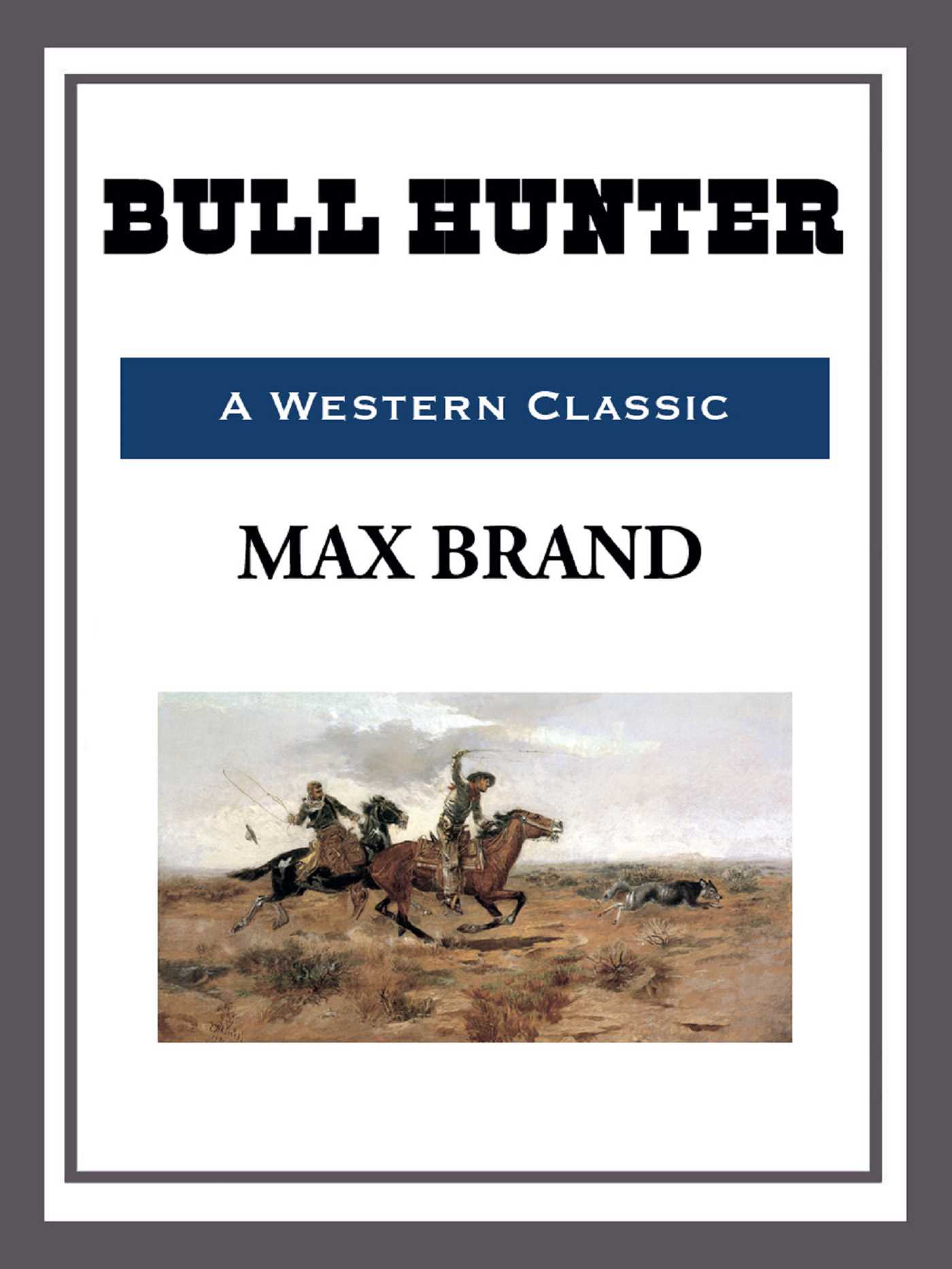 Bull Hunter by Max Brand