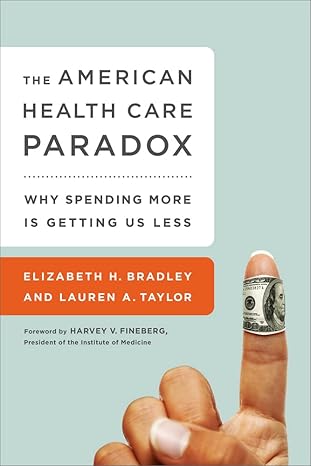The American Health Care Paradox by Elizabeth H. Bradley