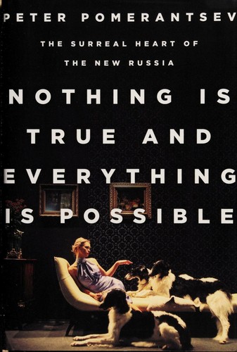 Nothing Is True and Everything Is Possible by Peter Pomerantsev