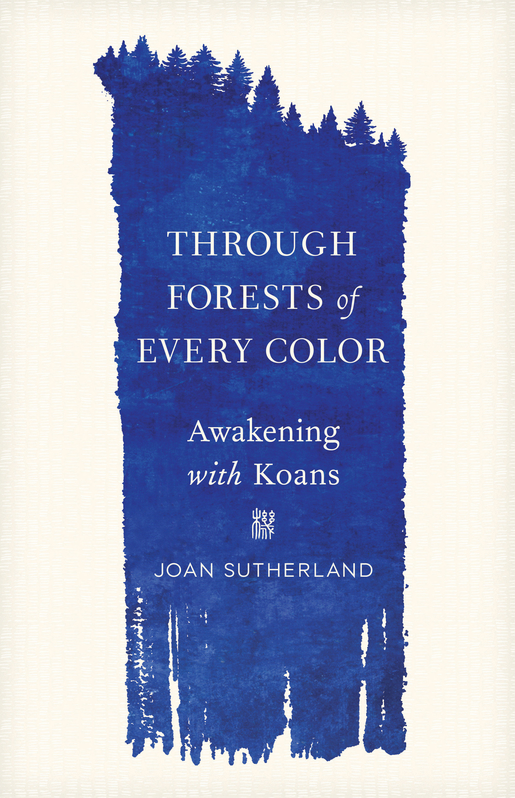Through Forests of Every Color by Joan Sutherland