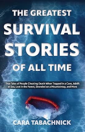 The Greatest Survival Stories of All Time by Cara Tabachnick