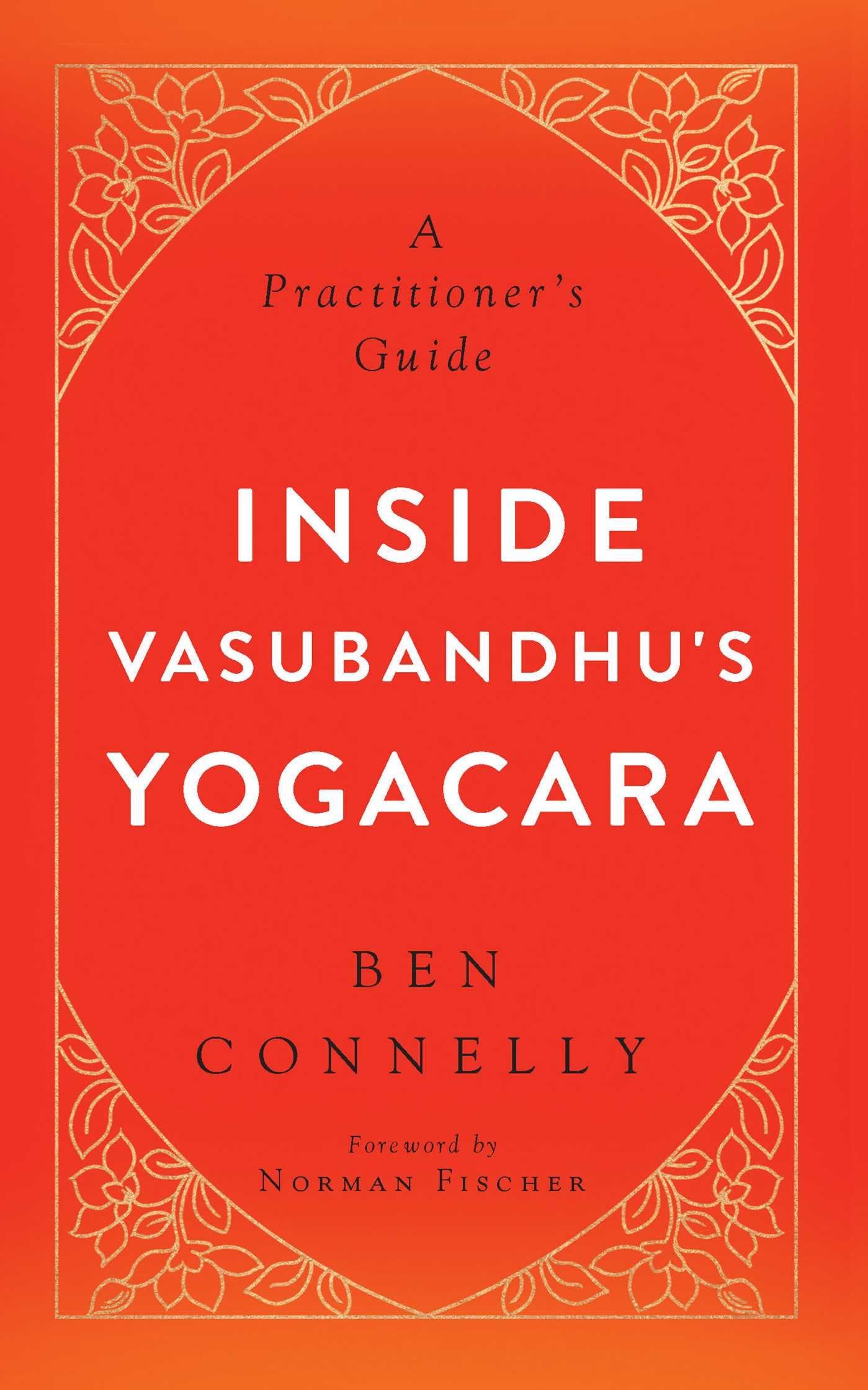 Inside Vasubandhu's Yogacara by Ben Connelly